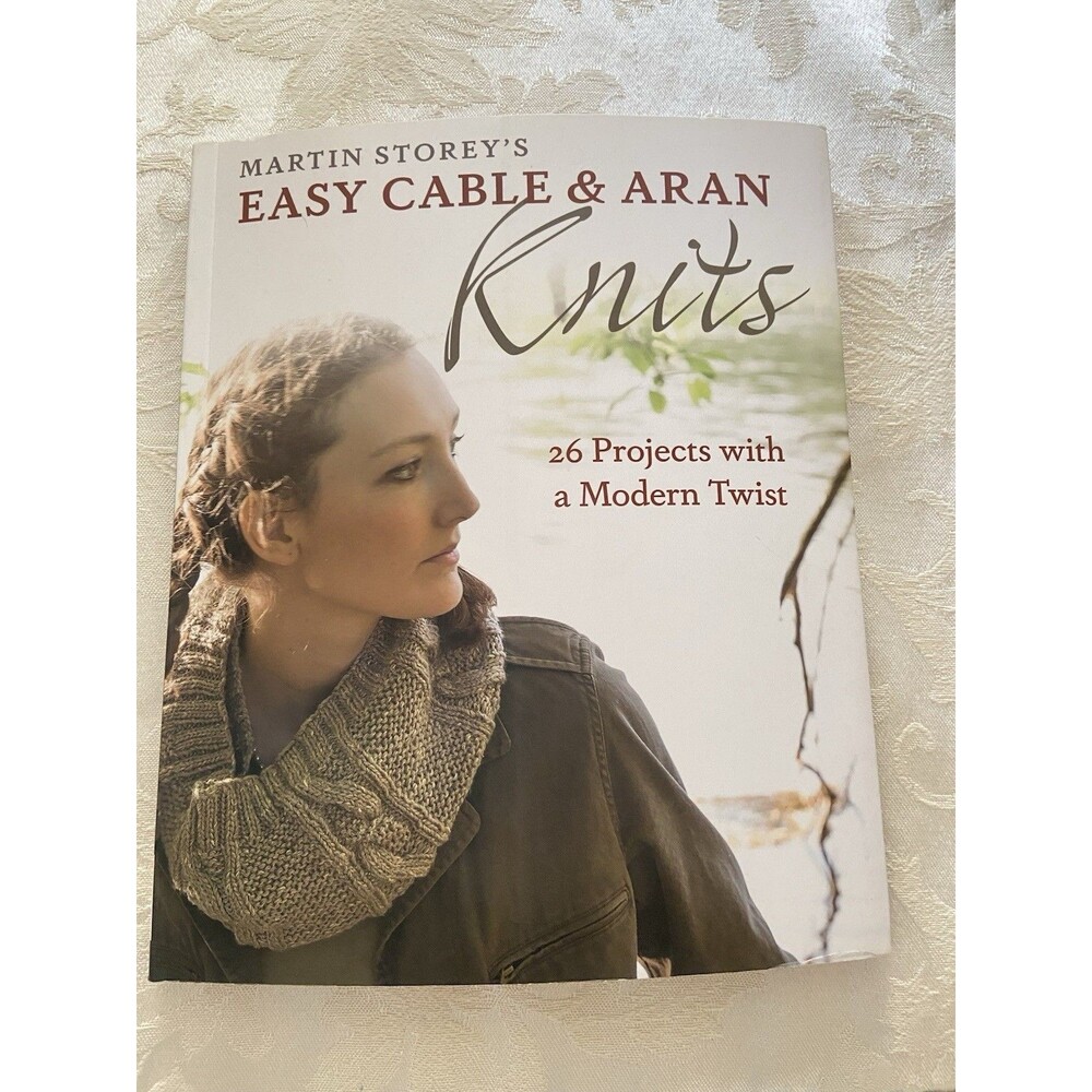Easy Cable and Aran Knits : 26 Projects with a Modern Twist by Martin Storey...